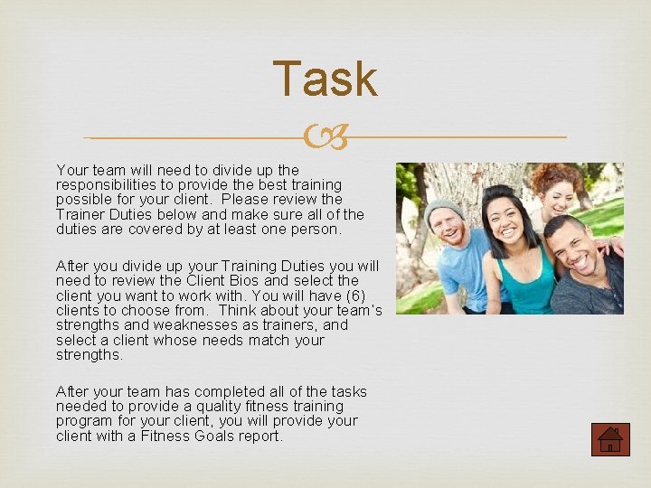 Task Your team will need to divide up the responsibilities to provide the best