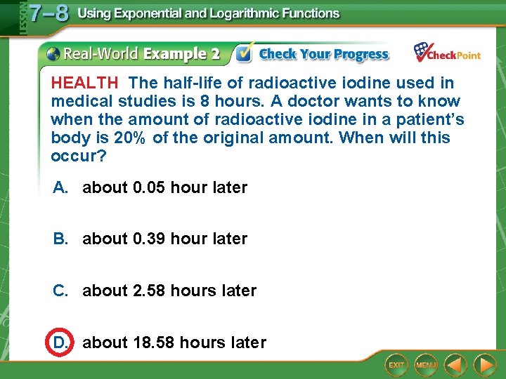 HEALTH The half-life of radioactive iodine used in medical studies is 8 hours. A HEALTH The half-life of radioactive iodine used in medical studies is 8 hours. A