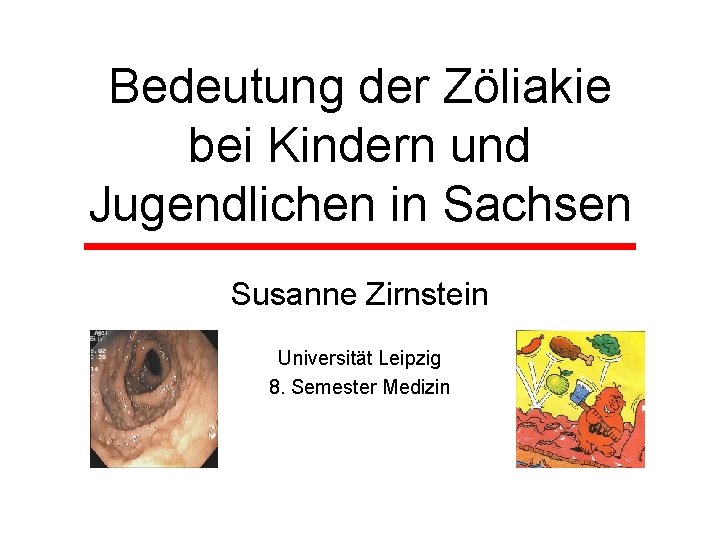 Bedeutung der Zöliakie bei Kindern und Jugendlichen in Sachsen Susanne Zirnstein Universität Leipzig 8.