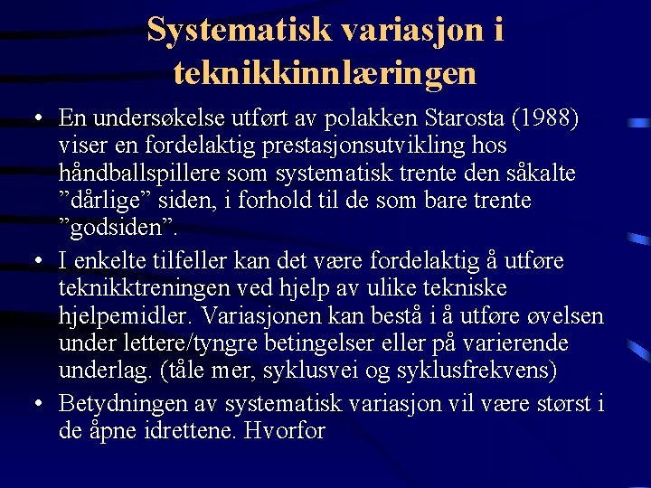 Systematisk variasjon i teknikkinnlæringen • En undersøkelse utført av polakken Starosta (1988) viser en