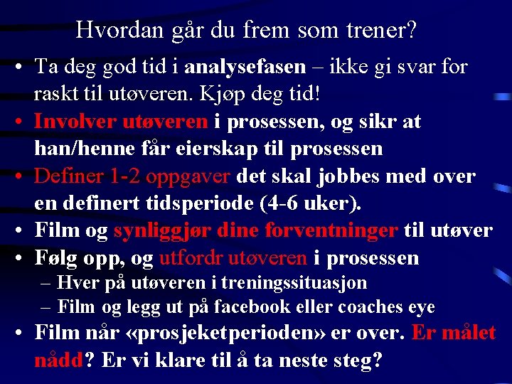 Hvordan går du frem som trener? • Ta deg god tid i analysefasen –