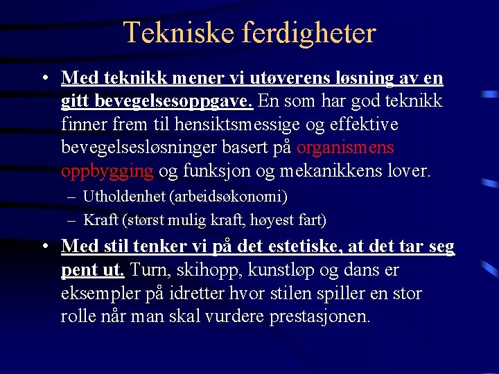 Tekniske ferdigheter • Med teknikk mener vi utøverens løsning av en gitt bevegelsesoppgave. En