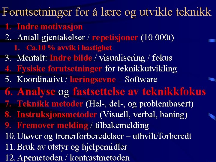 Forutsetninger for å lære og utvikle teknikk 1. Indre motivasjon 2. Antall gjentakelser /