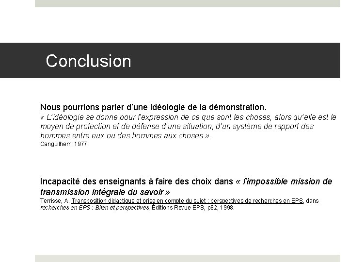 Conclusion Nous pourrions parler d’une idéologie de la démonstration. « L’idéologie se donne pour