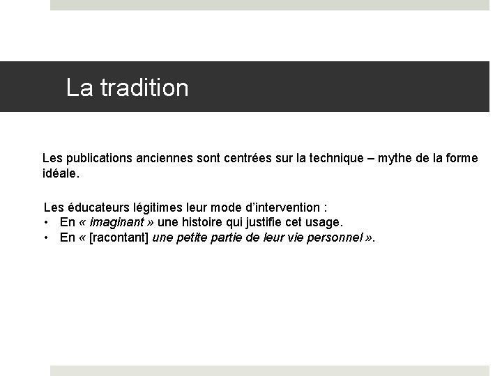La tradition Les publications anciennes sont centrées sur la technique – mythe de la