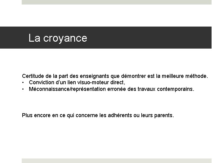 La croyance Certitude de la part des enseignants que démontrer est la meilleure méthode.