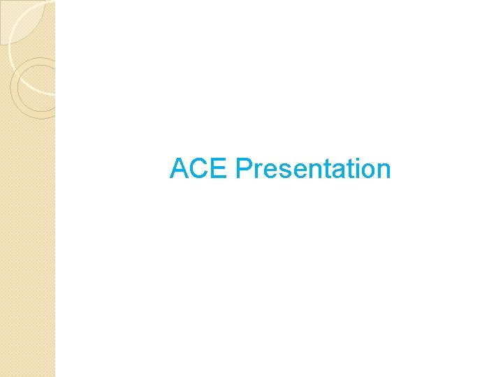 ACE Presentation 