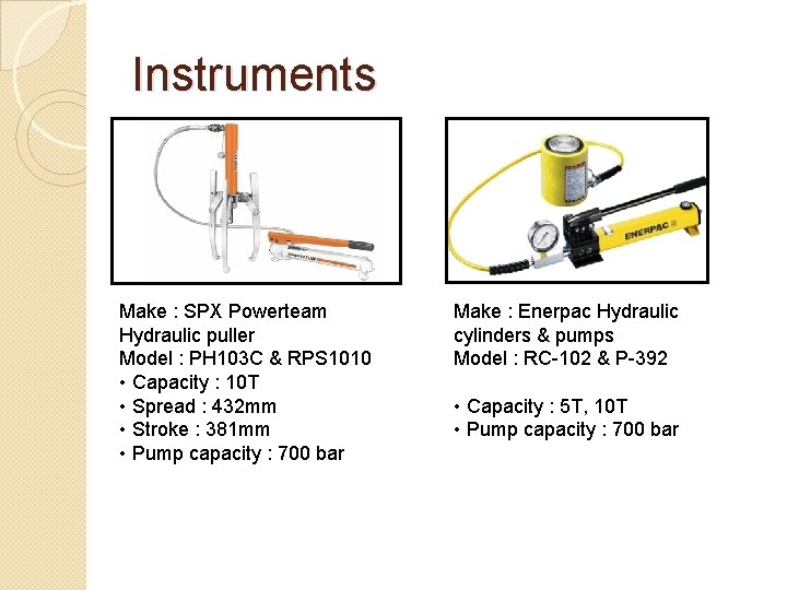 Instruments Make : SPX Powerteam Hydraulic puller Model : PH 103 C & RPS