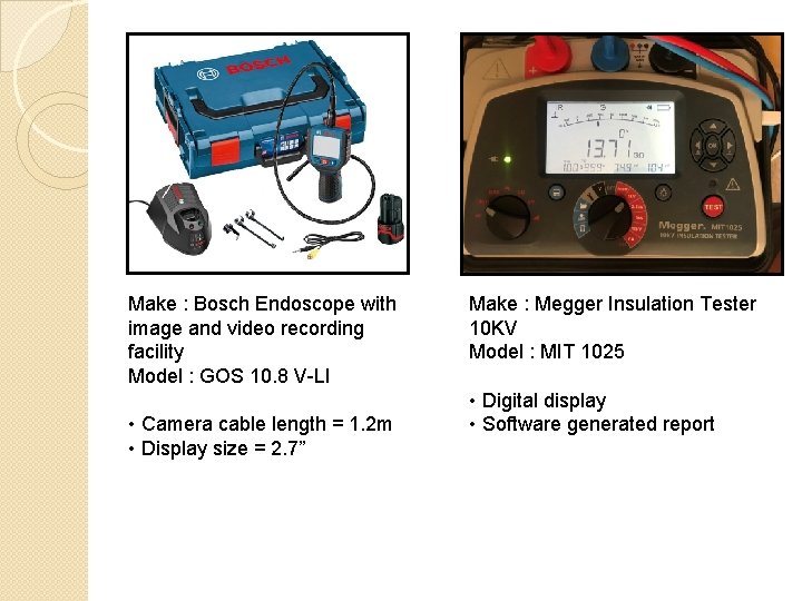 Make : Bosch Endoscope with image and video recording facility Model : GOS 10.
