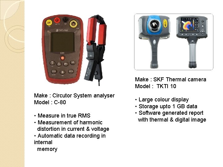 Make : SKF Thermal camera Model : TKTI 10 Make : Circutor System analyser