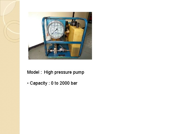 Model : High pressure pump • Capacity : 0 to 2000 bar 