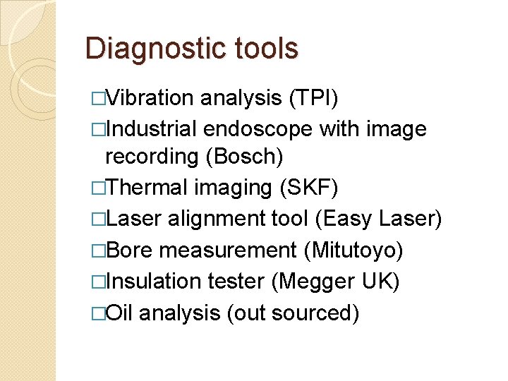 Diagnostic tools �Vibration analysis (TPI) �Industrial endoscope with image recording (Bosch) �Thermal imaging (SKF)