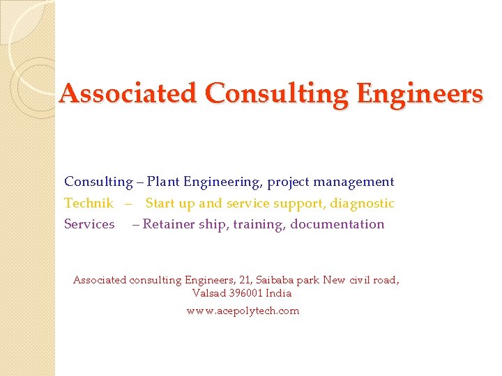 Associated Consulting Engineers Consulting – Plant Engineering, project management Technik – Start up and