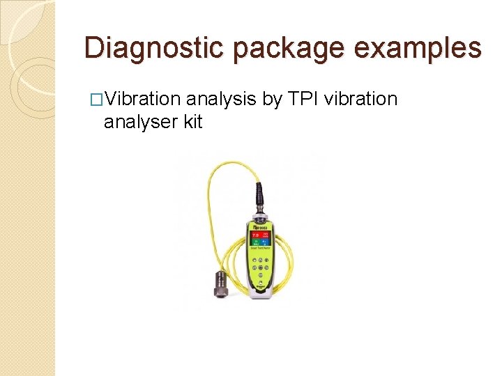 Diagnostic package examples �Vibration analysis by TPI vibration analyser kit 