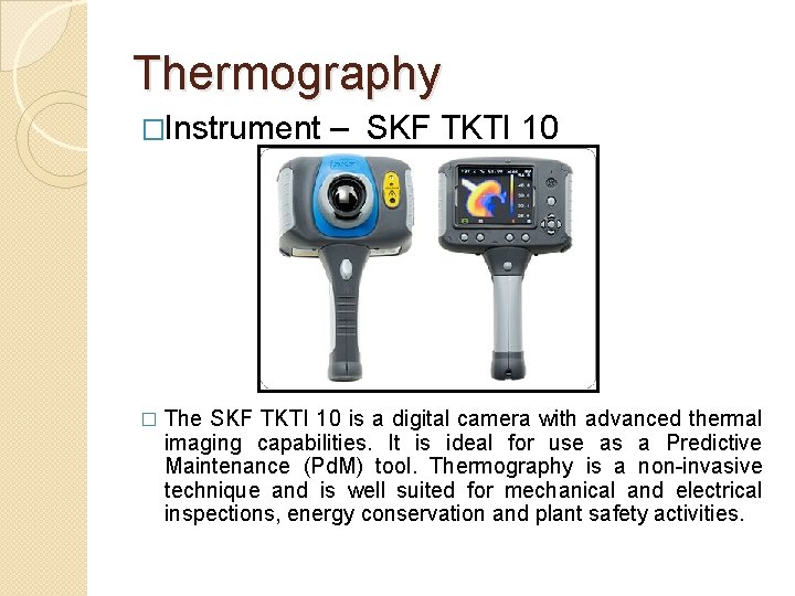 Thermography �Instrument � – SKF TKTI 10 The SKF TKTI 10 is a digital