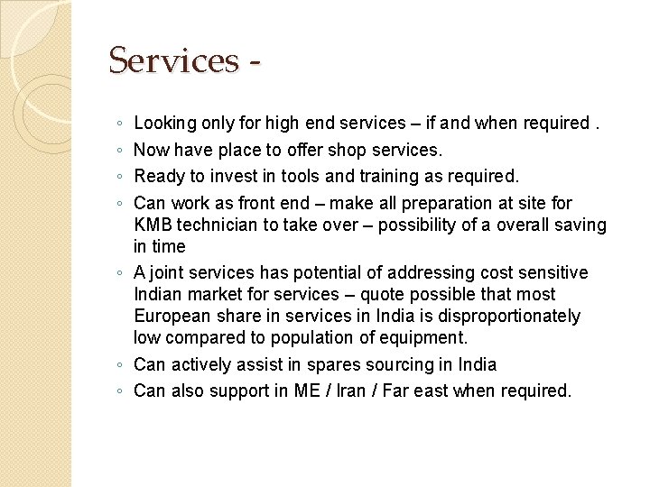 Services ◦ ◦ Looking only for high end services – if and when required.