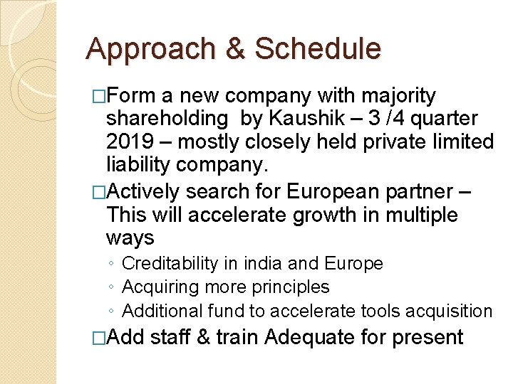 Approach & Schedule �Form a new company with majority shareholding by Kaushik – 3