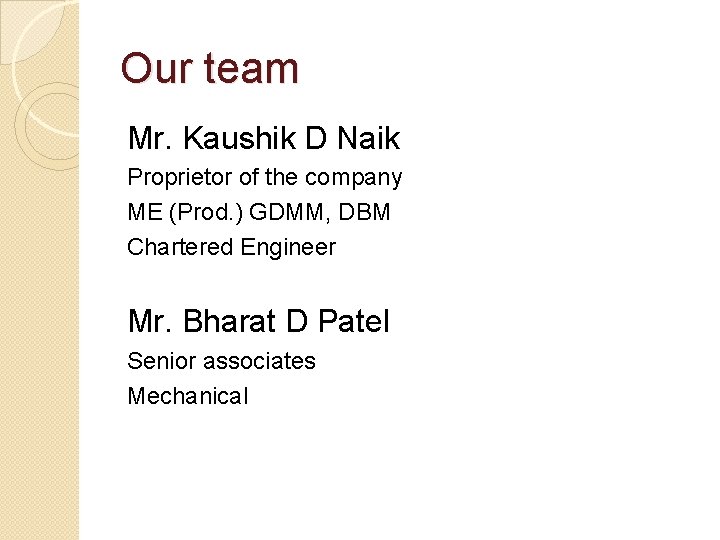 Our team Mr. Kaushik D Naik Proprietor of the company ME (Prod. ) GDMM,