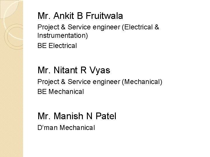 Mr. Ankit B Fruitwala Project & Service engineer (Electrical & Instrumentation) BE Electrical Mr.