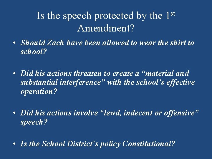 Is the speech protected by the 1 st Amendment? • Should Zach have been