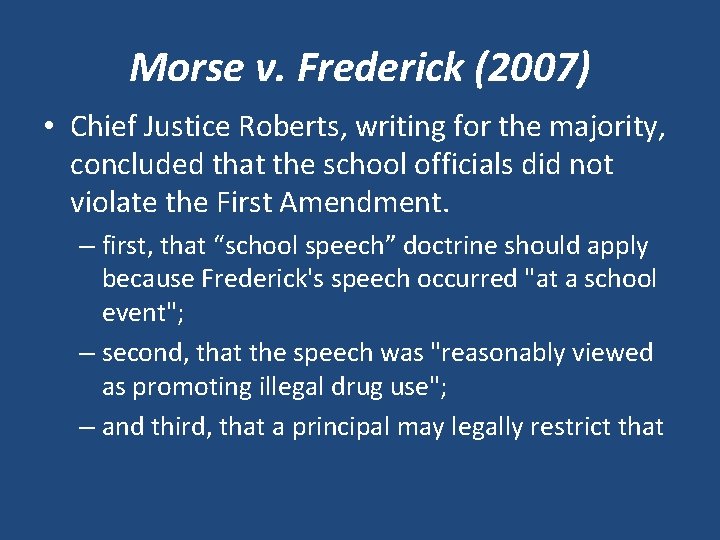 Morse v. Frederick (2007) • Chief Justice Roberts, writing for the majority, concluded that