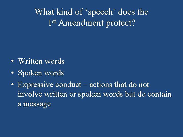 What kind of ‘speech’ does the 1 st Amendment protect? • Written words •