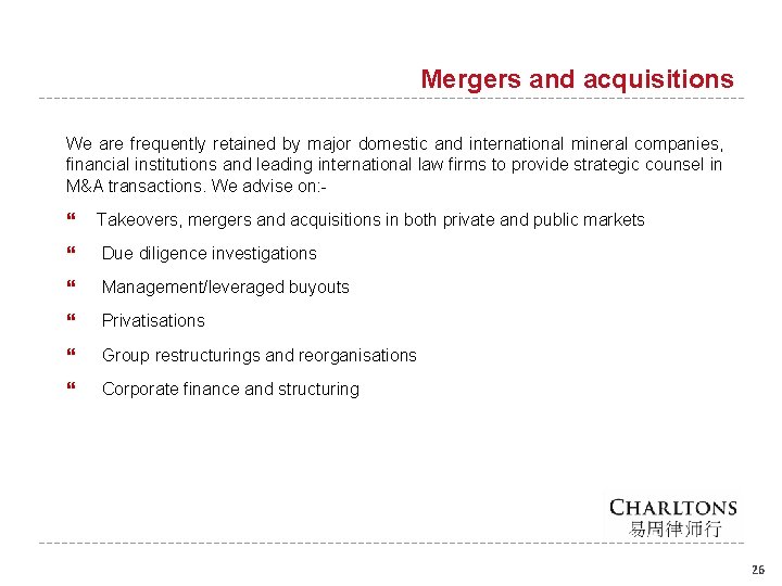 Mergers and acquisitions We are frequently retained by major domestic and international mineral companies,