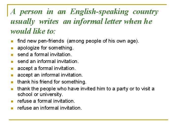 A person in an English-speaking country usually writes an informal letter when he would