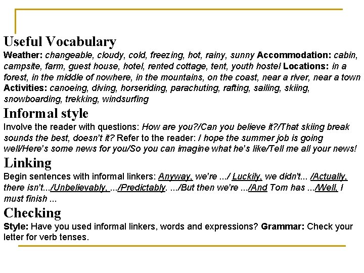 Useful Vocabulary Weather: changeable, cloudy, cold, freezing, hot, rainy, sunny Accommodation: cabin, campsite, farm,