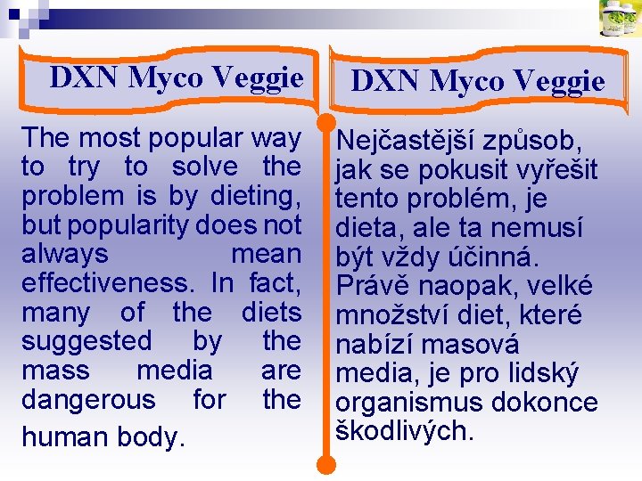 DXN Myco Veggie The most popular way to try to solve the problem is