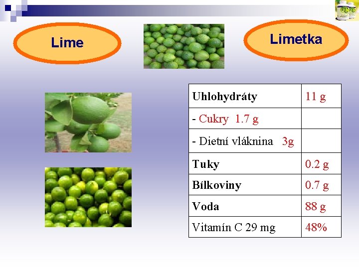 Limetka Lime Uhlohydráty 11 g - Cukry 1. 7 g - Dietní vláknina 3