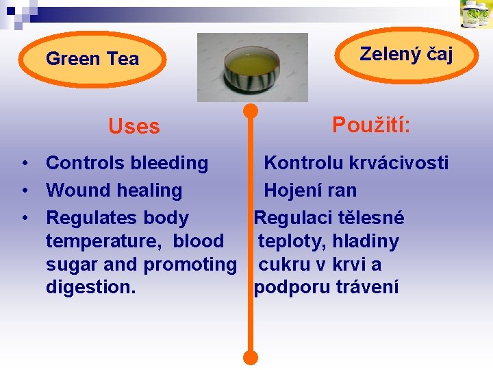 Green Tea Uses Zelený čaj Použití: • Controls bleeding Kontrolu krvácivosti • Wound healing