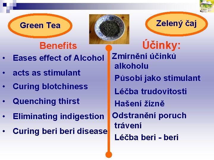 Green Tea Benefits Zelený čaj Účinky: • Eases effect of Alcohol Zmírnění účinků alkoholu