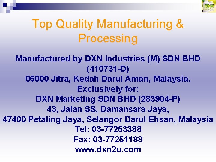 Top Quality Manufacturing & Processing Manufactured by DXN Industries (M) SDN BHD (410731 -D)