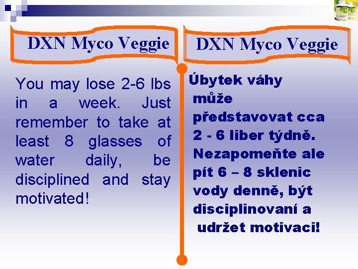 DXN Myco Veggie You may lose 2 -6 lbs in a week. Just remember