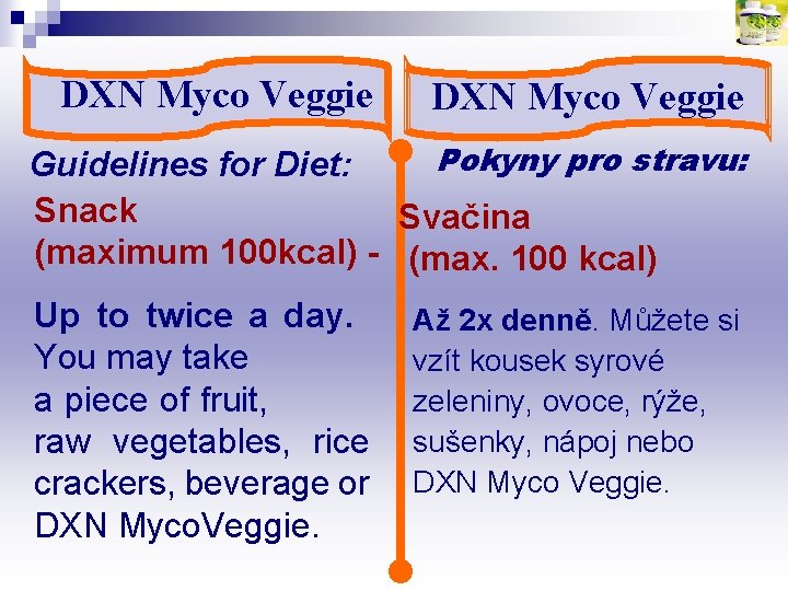 DXN Myco Veggie Pokyny pro stravu: Guidelines for Diet: Snack Svačina (maximum 100 kcal)
