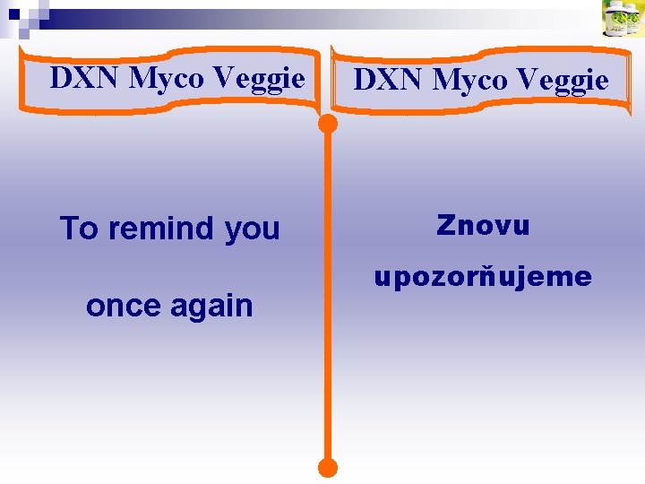 DXN Myco Veggie To remind you Znovu once again upozorňujeme 