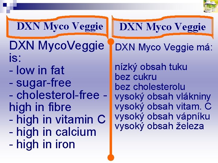 DXN Myco Veggie DXN Myco. Veggie is: - low in fat - sugar-free -