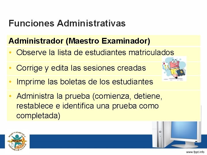 Funciones Administrativas Administrador (Maestro Examinador) • Observe la lista de estudiantes matriculados • Corrige