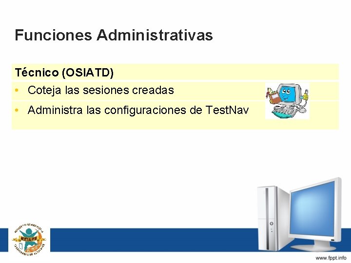 Funciones Administrativas Técnico (OSIATD) • Coteja las sesiones creadas • Administra las configuraciones de