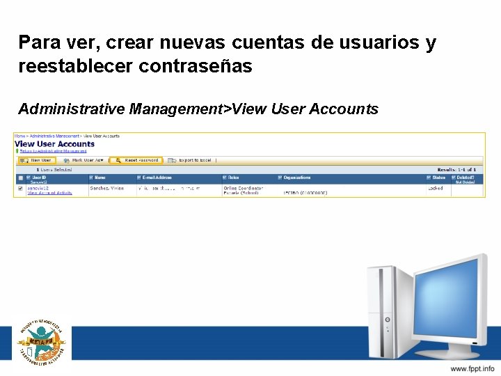 Para ver, crear nuevas cuentas de usuarios y reestablecer contraseñas Administrative Management>View User Accounts