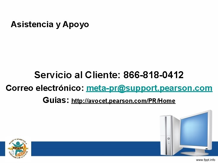 Asistencia y Apoyo Servicio al Cliente: 866 -818 -0412 Correo electrónico: meta-pr@support. pearson. com