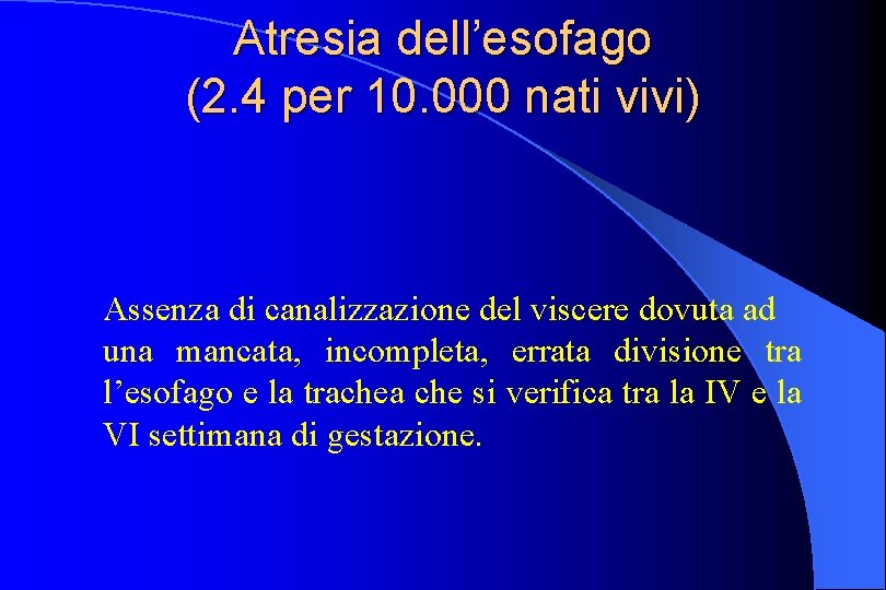 Atresia dell’esofago (2. 4 per 10. 000 nati vivi) Assenza di canalizzazione del viscere