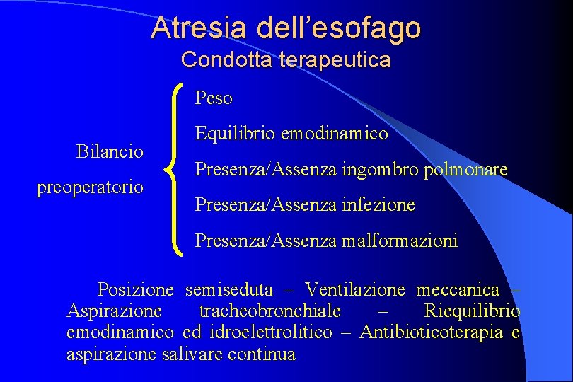 Atresia dell’esofago Condotta terapeutica Peso Bilancio preoperatorio Equilibrio emodinamico Presenza/Assenza ingombro polmonare Presenza/Assenza infezione