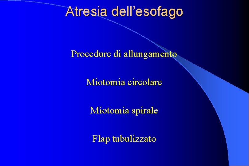 Atresia dell’esofago Procedure di allungamento Miotomia circolare Miotomia spirale Flap tubulizzato 
