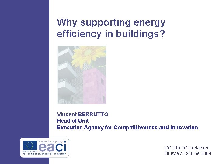 Why supporting energy efficiency in buildings? Vincent BERRUTTO Head of Unit Executive Agency for