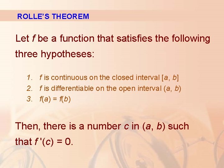 ROLLE’S THEOREM Let f be a function that satisfies the following three hypotheses: 1.