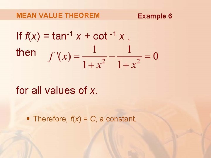 MEAN VALUE THEOREM If f(x) = tan-1 x + cot -1 x , then