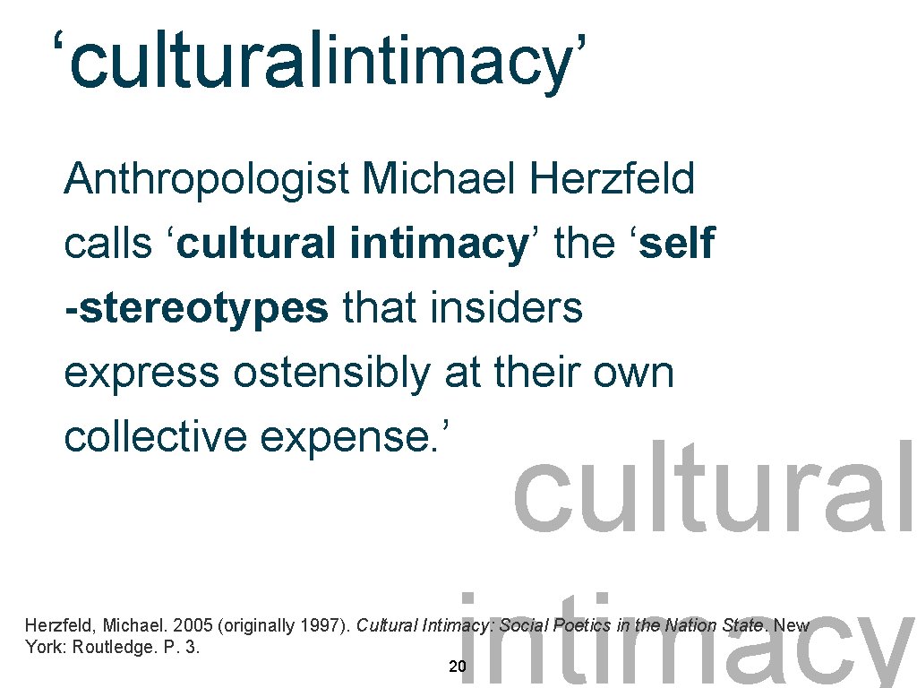 ‘culturalintimacy’ Anthropologist Michael Herzfeld calls ‘cultural intimacy’ the ‘self -stereotypes that insiders express ostensibly
