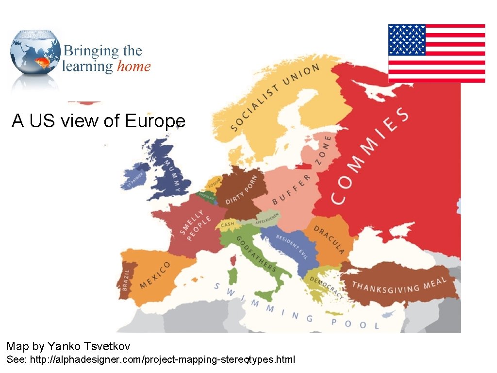 A US view of Europe Map by Yanko Tsvetkov See: http: //alphadesigner. com/project-mapping-stereotypes. html